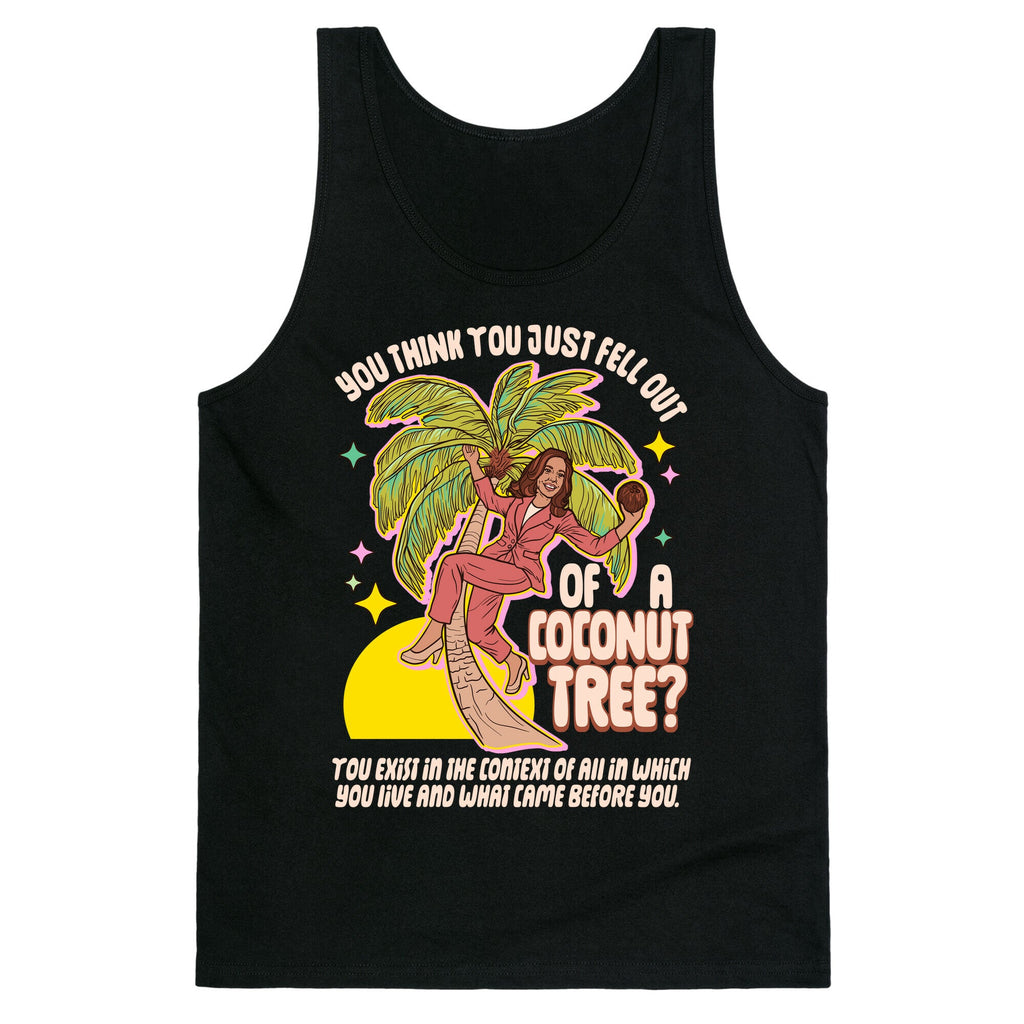 You think you just fell out of a coconut tree? Kamala Harris Tank Top