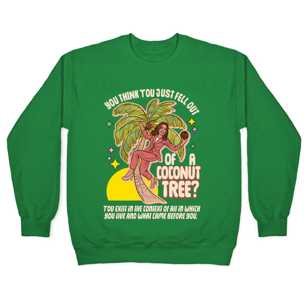 You think you just fell out of a coconut tree? Kamala Harris Crewneck Sweatshirt
