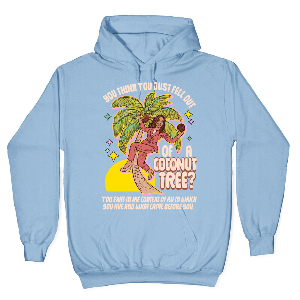 You think you just fell out of a coconut tree? Kamala Harris Hoodie