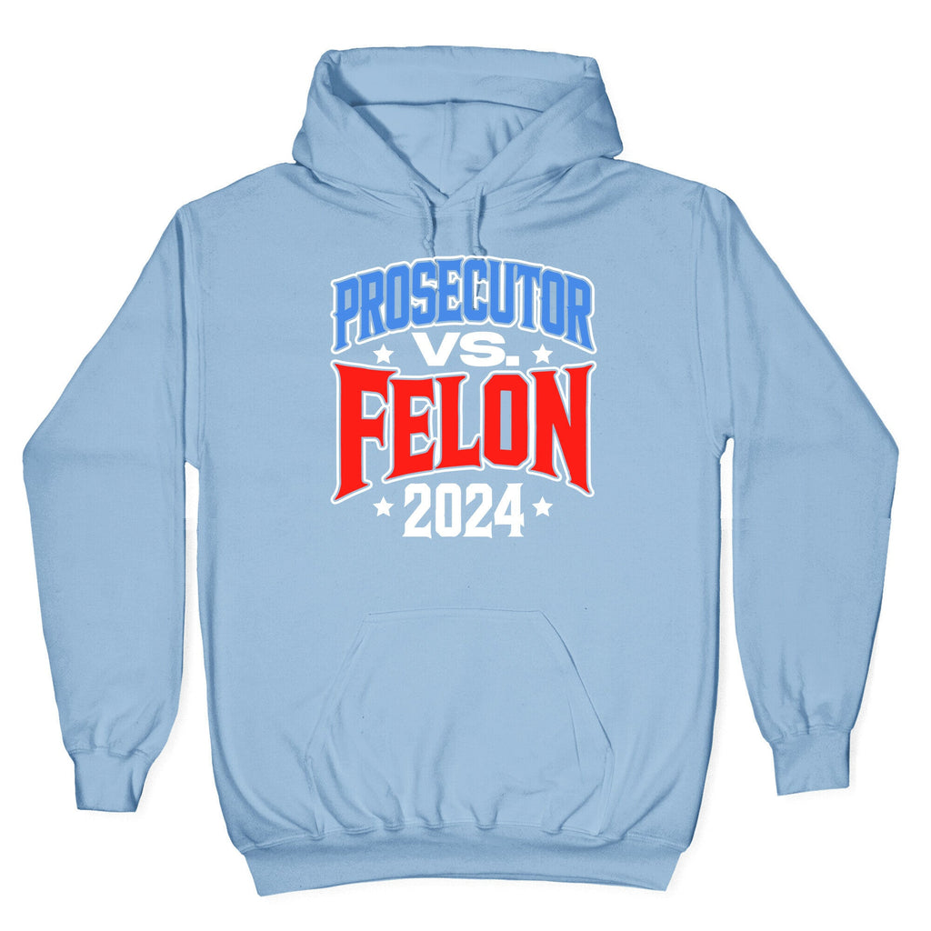 Prosecutor VS. Felon 2024 Hoodie