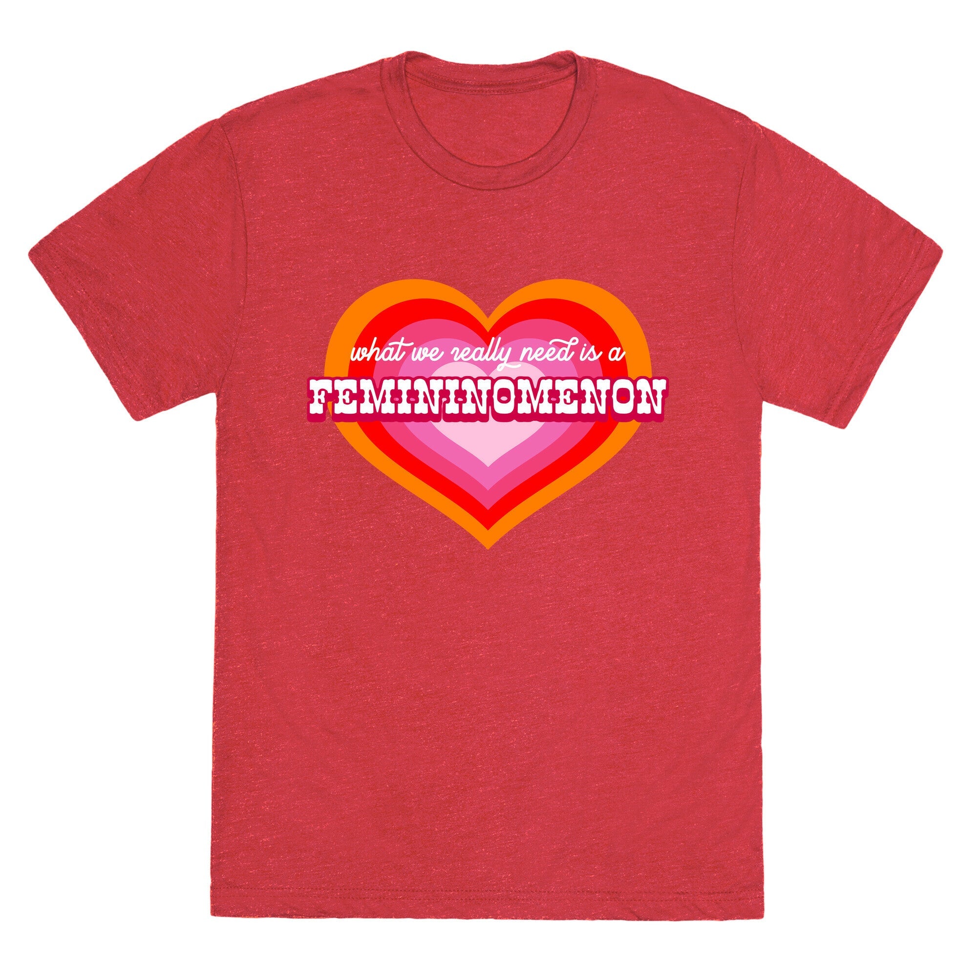What we really need is a Femininomenon Unisex Triblend Tee