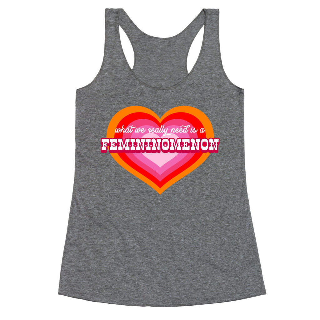 What we really need is a Femininomenon Racerback Tank
