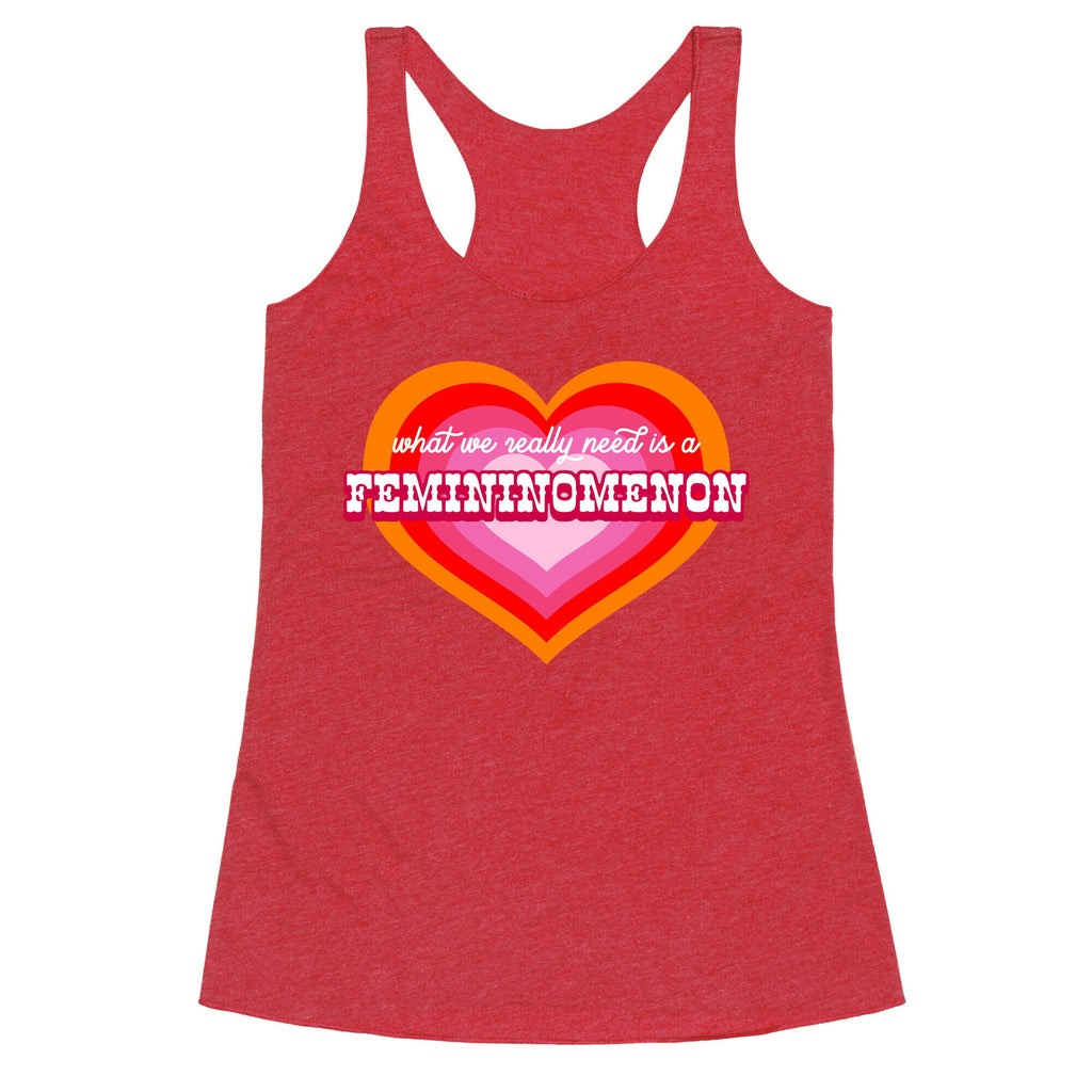 What we really need is a Femininomenon Racerback Tank