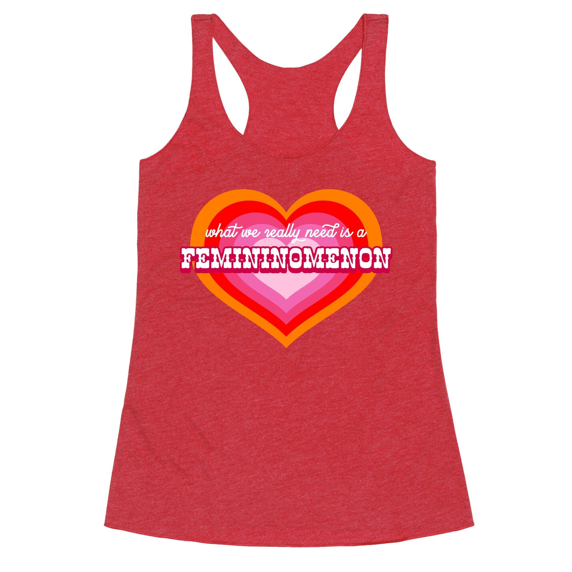 What we really need is a Femininomenon Racerback Tank