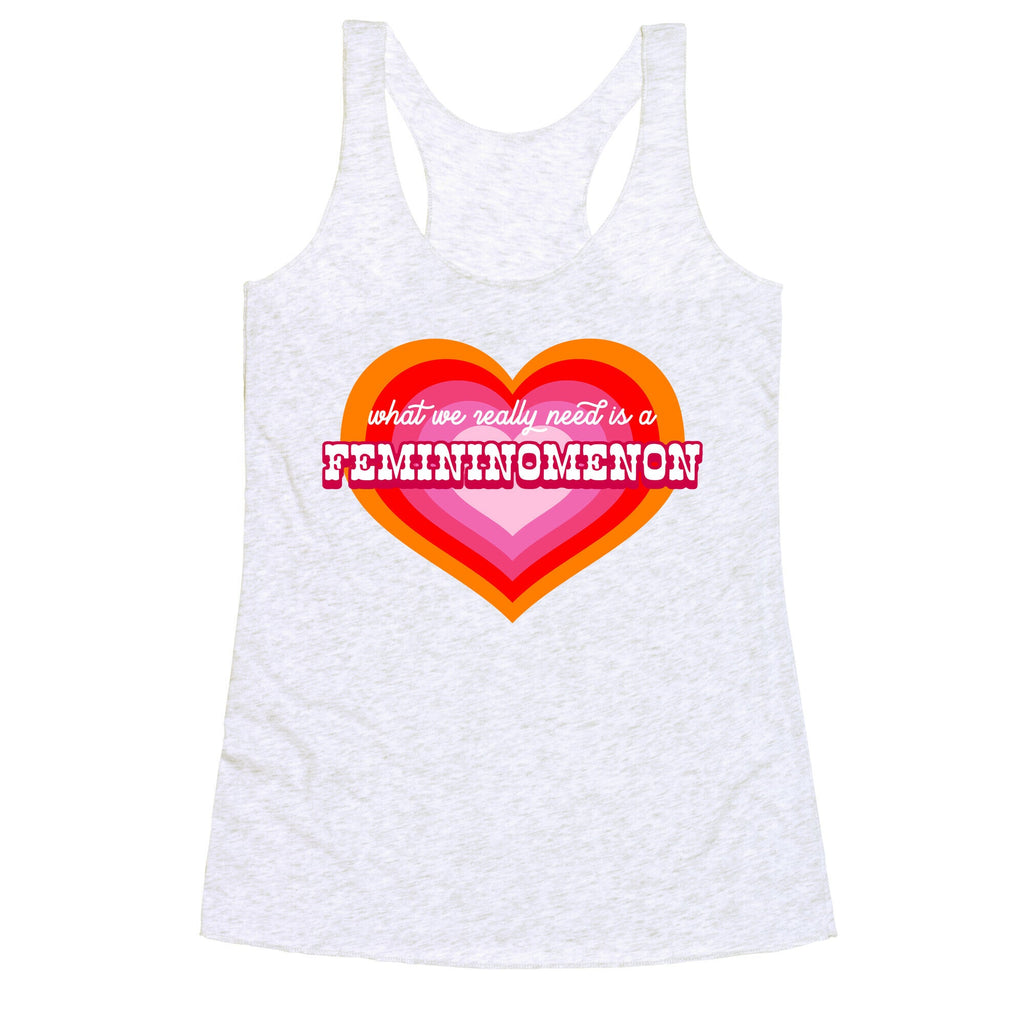What we really need is a Femininomenon Racerback Tank