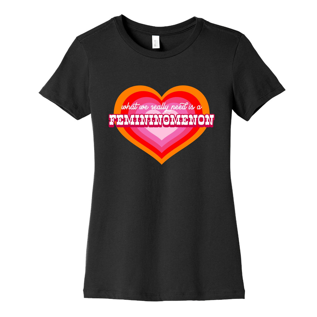 What we really need is a Femininomenon Womens Cotton Tee