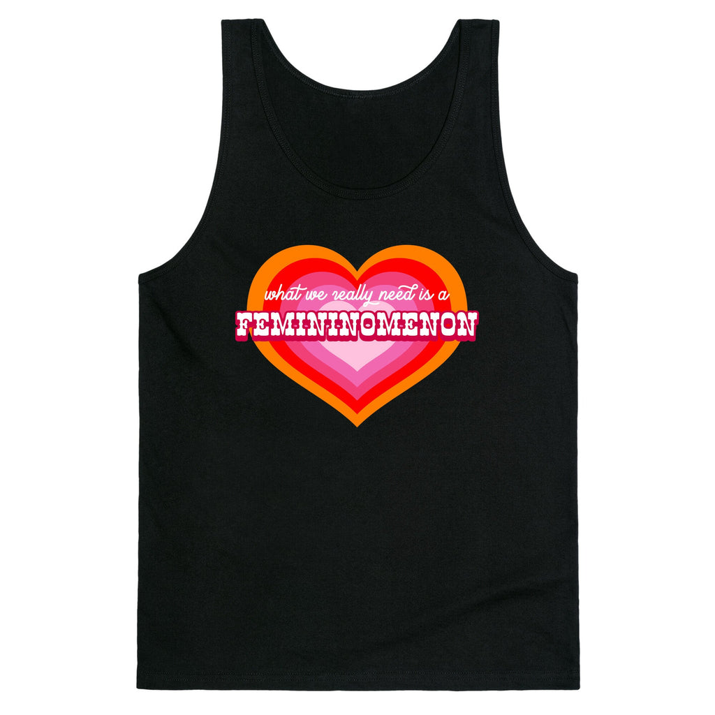What we really need is a Femininomenon Tank Top