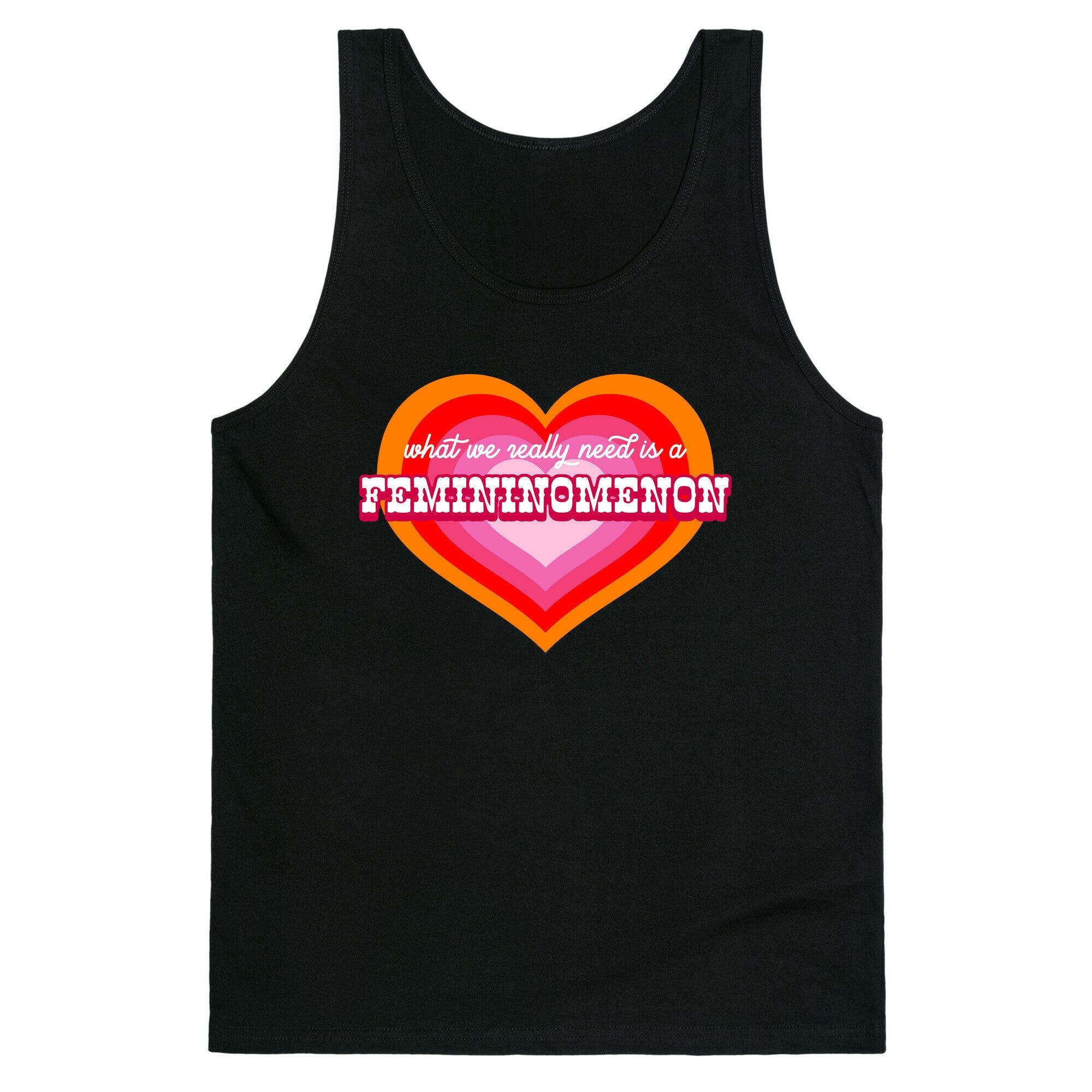 What we really need is a Femininomenon Tank Top