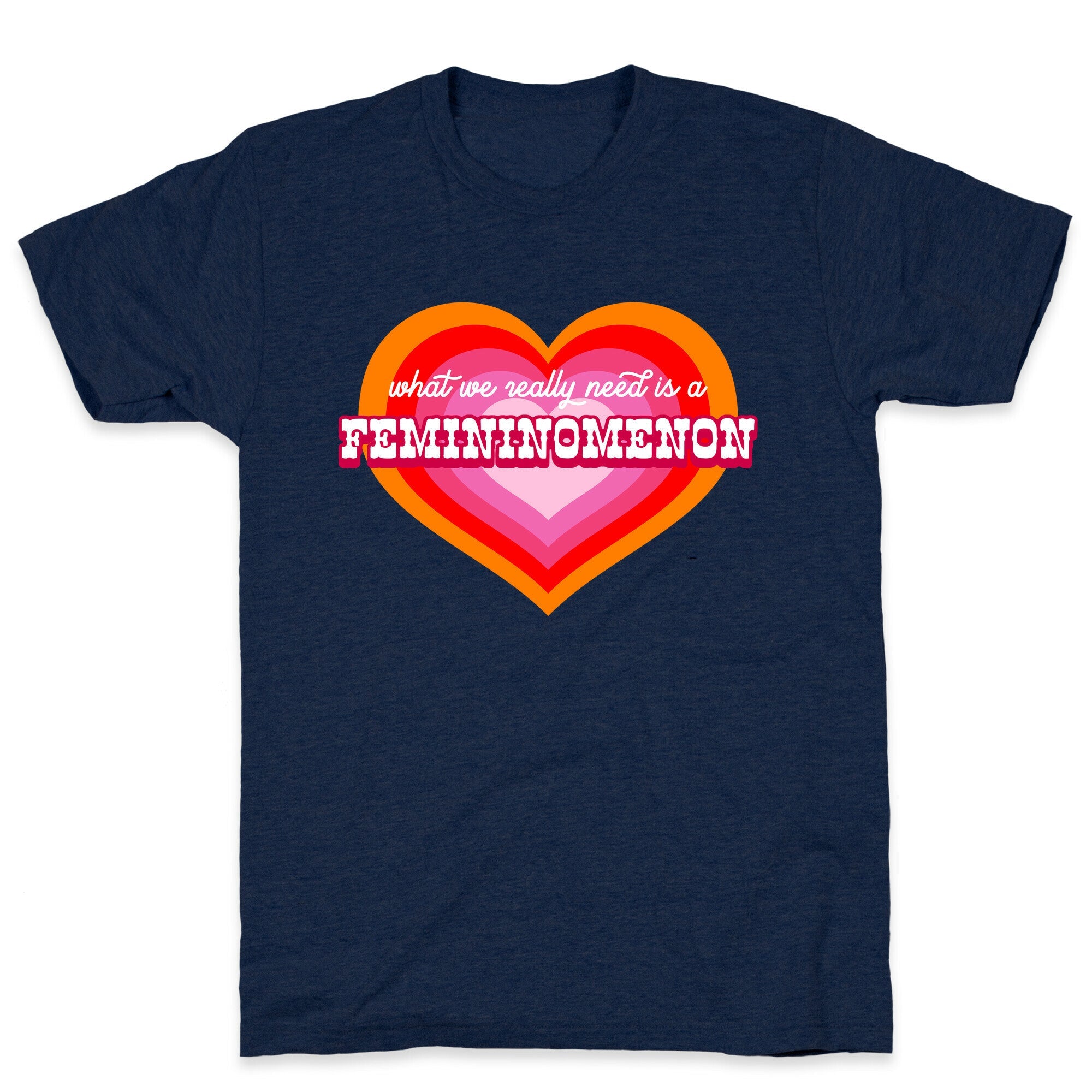 What we really need is a Femininomenon T-Shirt