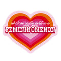 What we really need is a Femininomenon Sticker