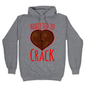 Addicted To Crack Hoodie