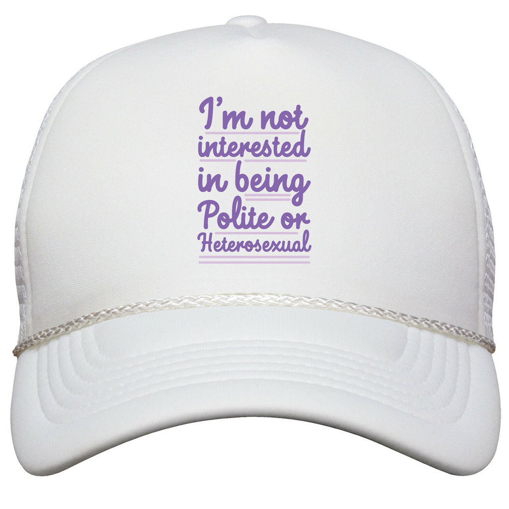 Im Not Interested in Being Polite or Heterosexual  Snapback Trucker Hat