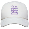 Im Not Interested in Being Polite or Heterosexual  Snapback Trucker Hat