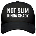Not Slim Kinda Shady  Snapback Trucker Hat