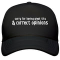 Sorry For Having Great Tits & Correct Opinions Snapback Trucker Hat