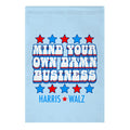 Mind Your Own Damn Business Harris Walz  Garden Flag
