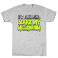 Go Ahead Make My Millennium T-Shirt
