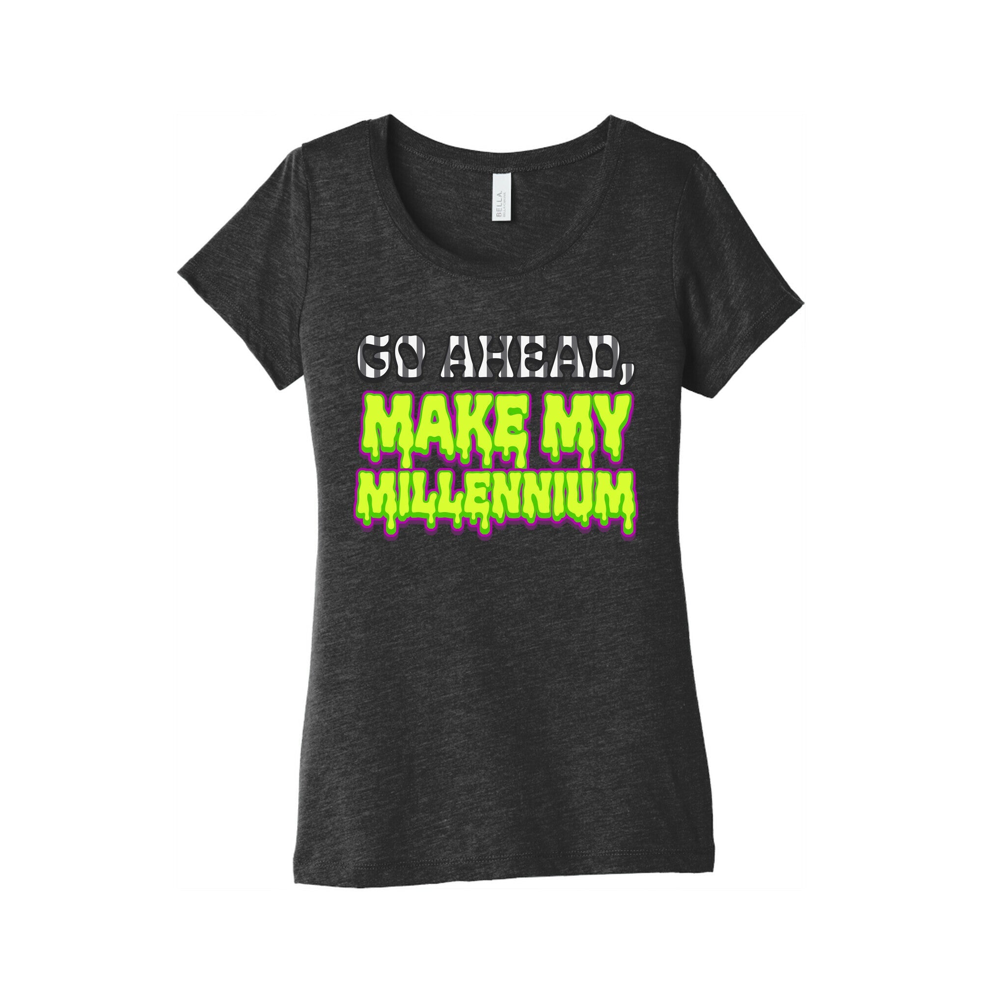 Go Ahead Make My Millennium Womens Triblend Tee