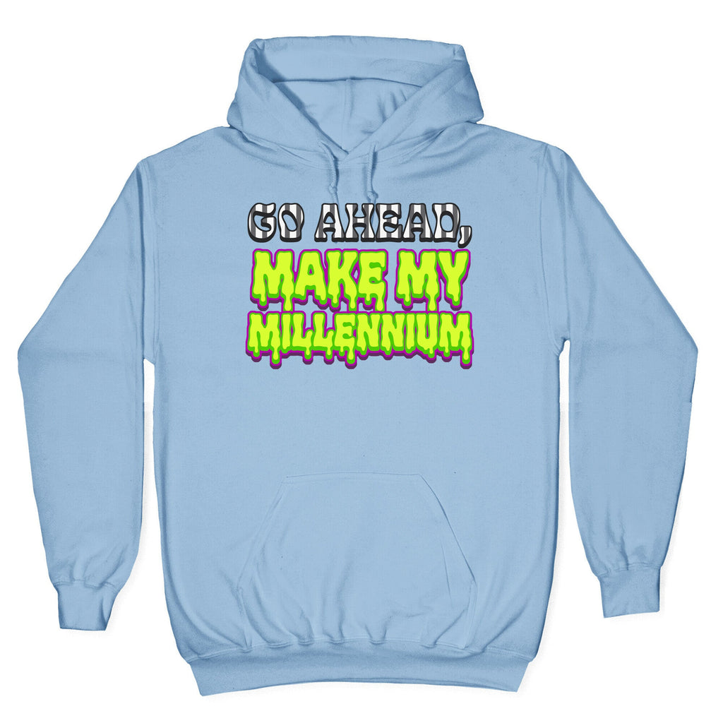 Go Ahead Make My Millennium Hoodie