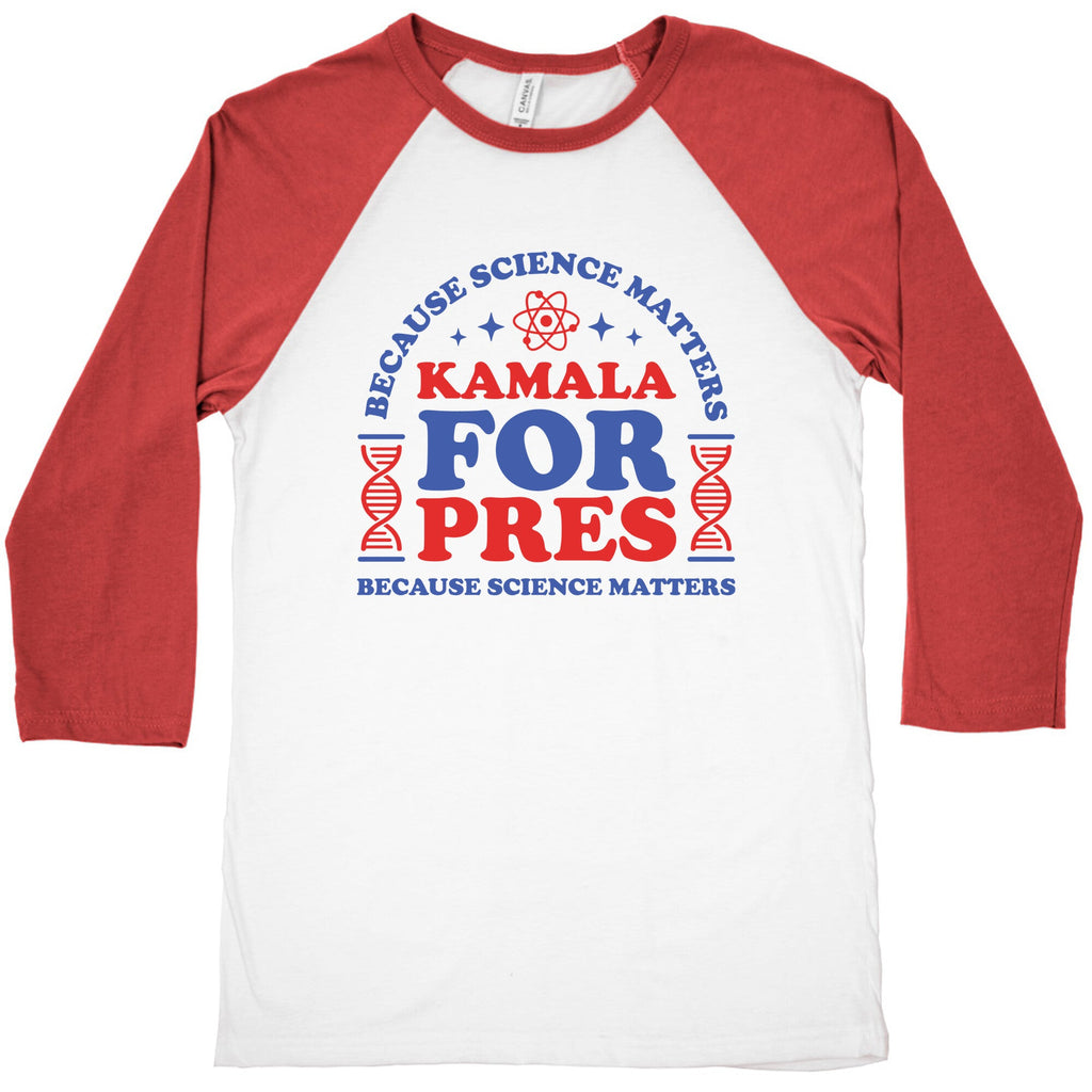 Kamala Because Science Matters Baseball Tee