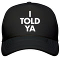 I TOLD YA  Snapback Trucker Hat
