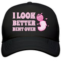 I Look Better Bent Over Snapback Trucker Hat
