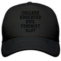 College Educated Evil Feminist Slut Snapback Trucker Hat