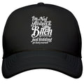 Im Not Always A Bitch \( Just Kidding \) Snapback Trucker Hat