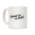 Trump is a Scab Coffee Mug