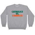 Catholics vs. Convicts Crewneck Sweatshirt