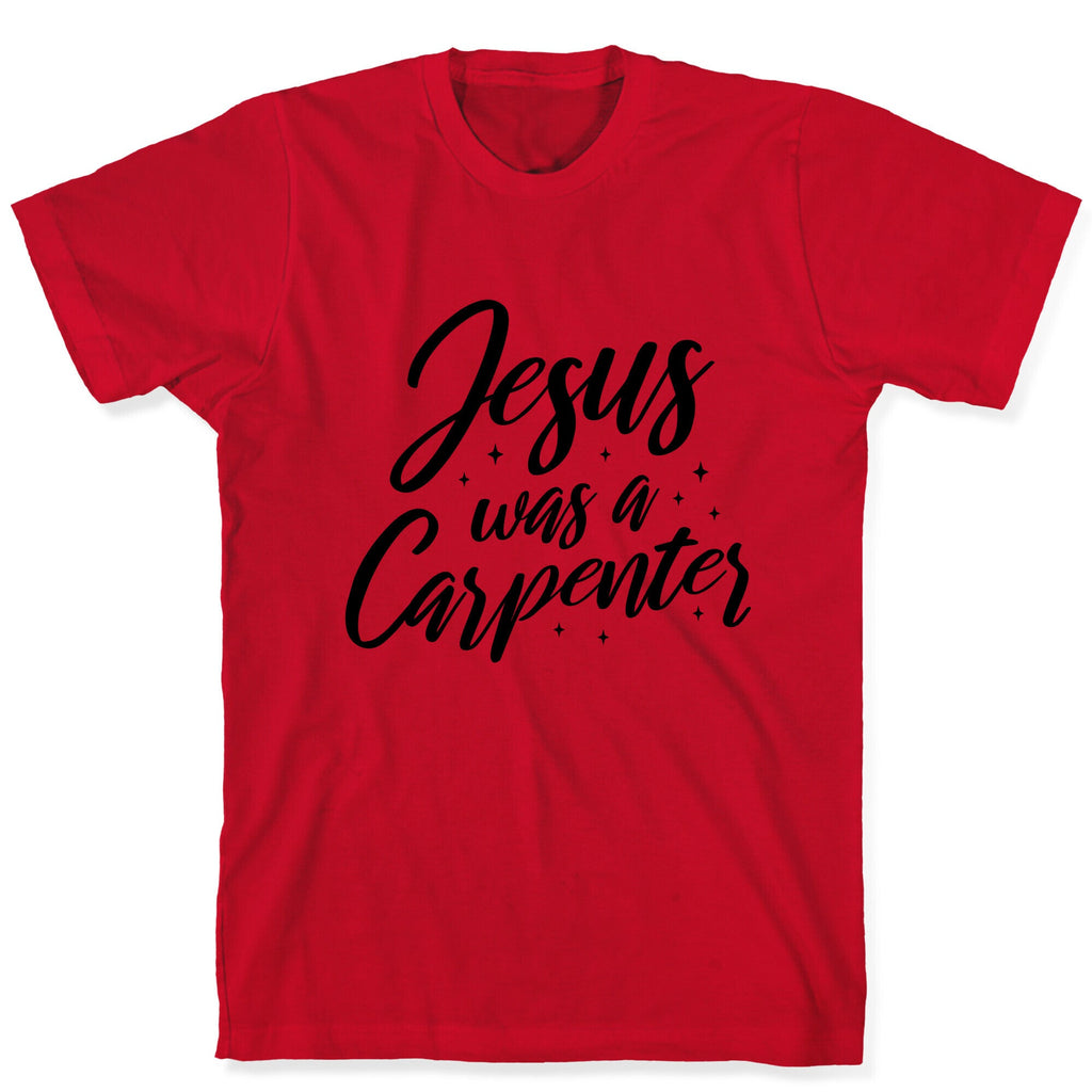 Jesus Was A Carpenter T-Shirt