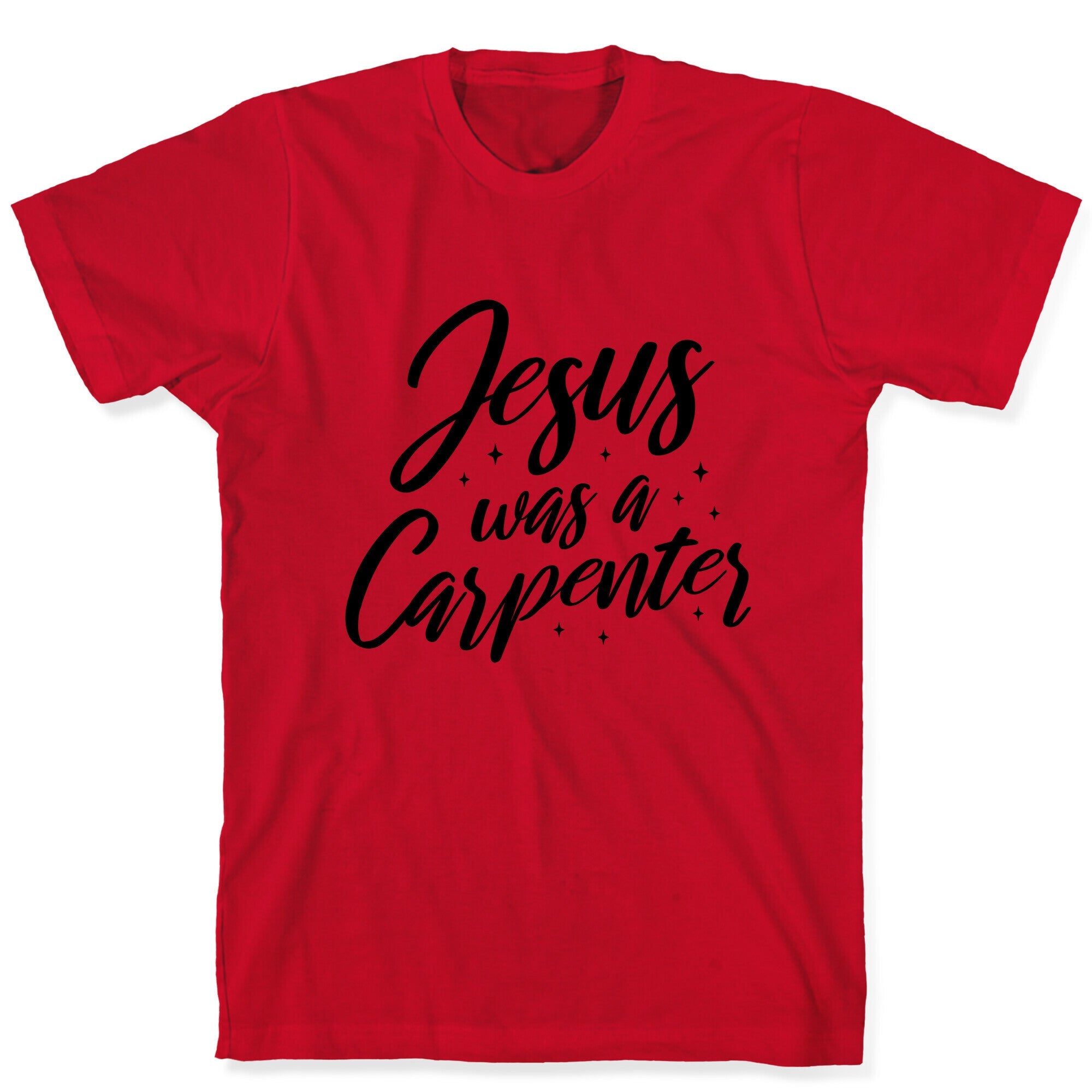 Jesus Was A Carpenter T-Shirt
