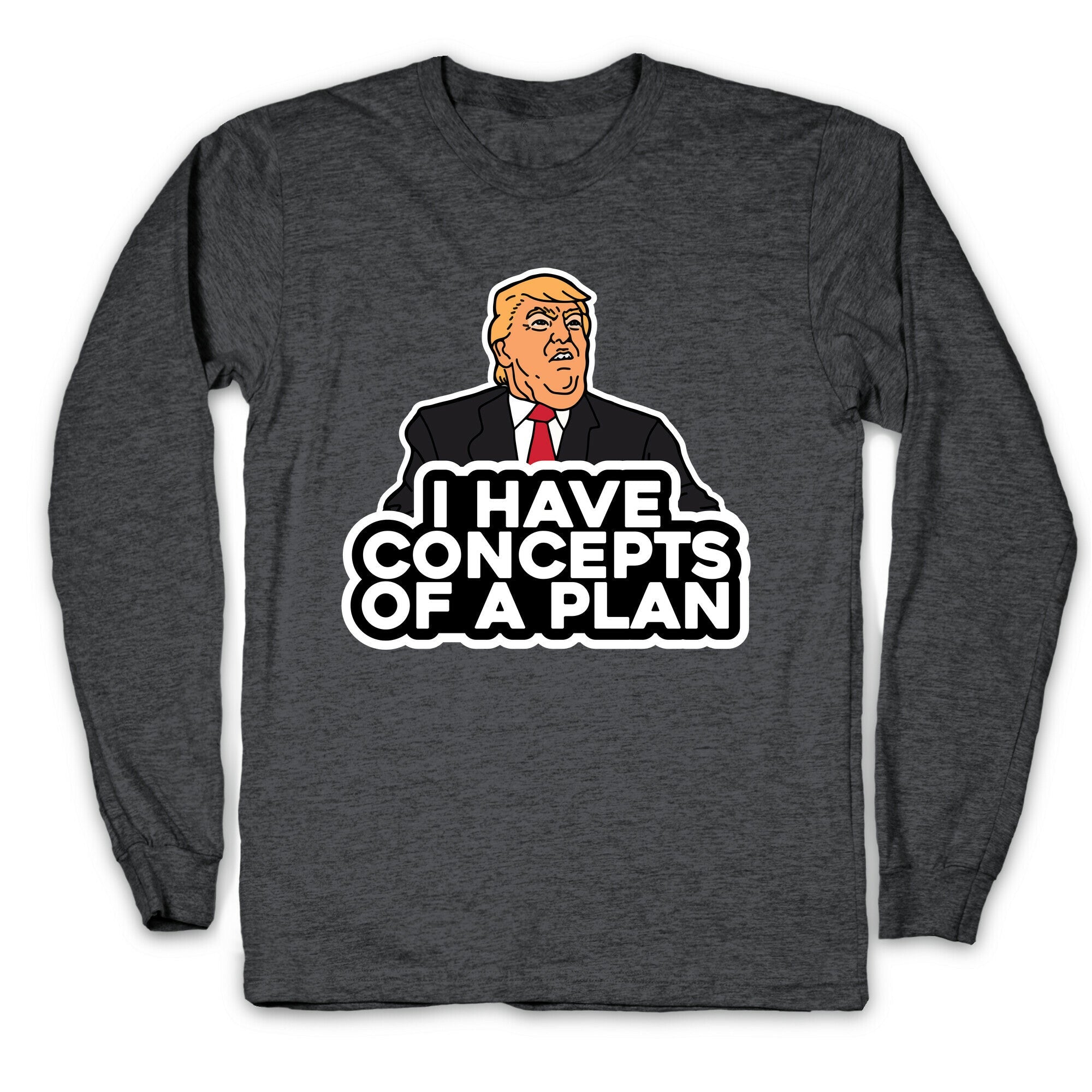I Have Concepts of a Plan Longsleeve Tee
