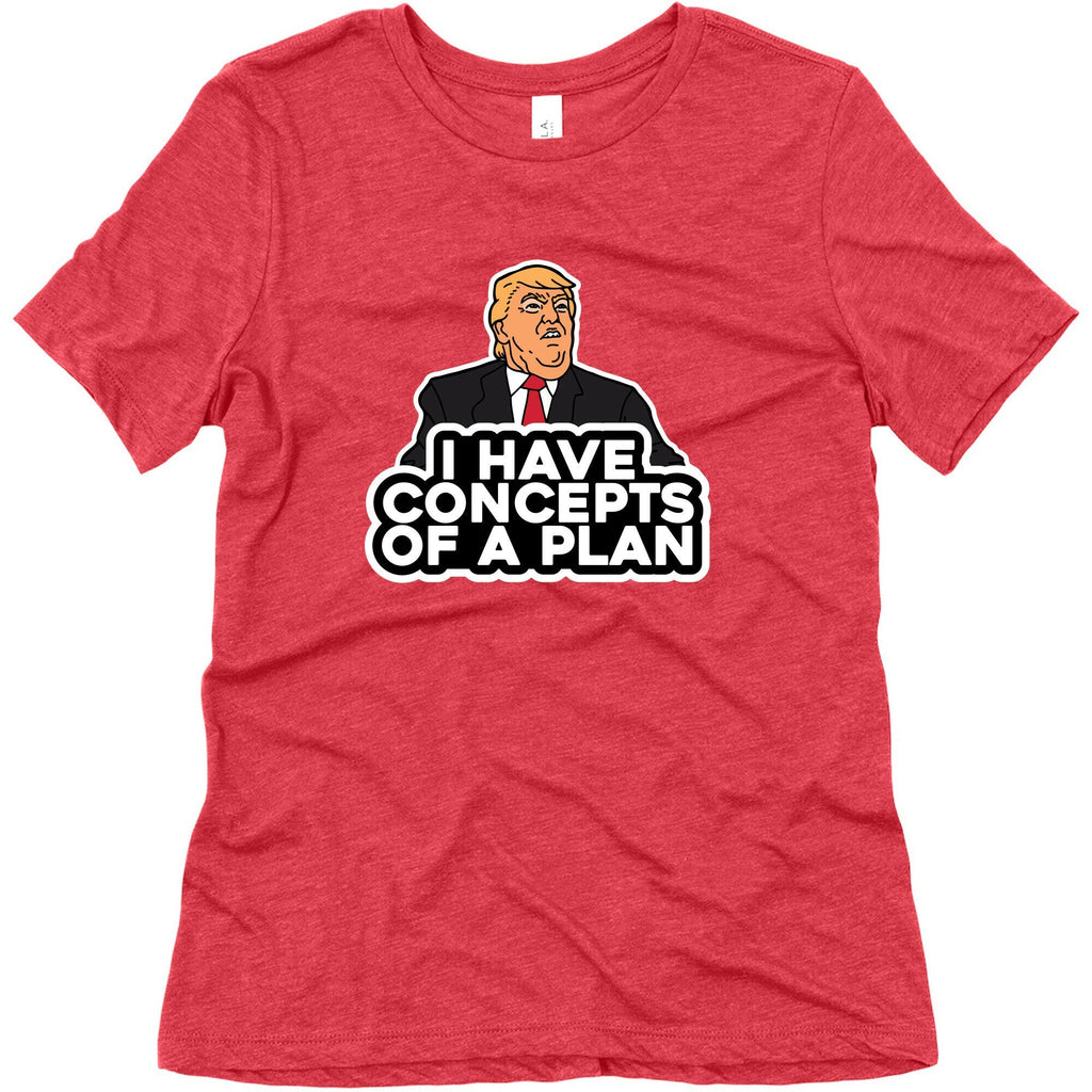 I Have Concepts of a Plan Womens Triblend Tee