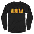 Alright Nah Longsleeve Tee