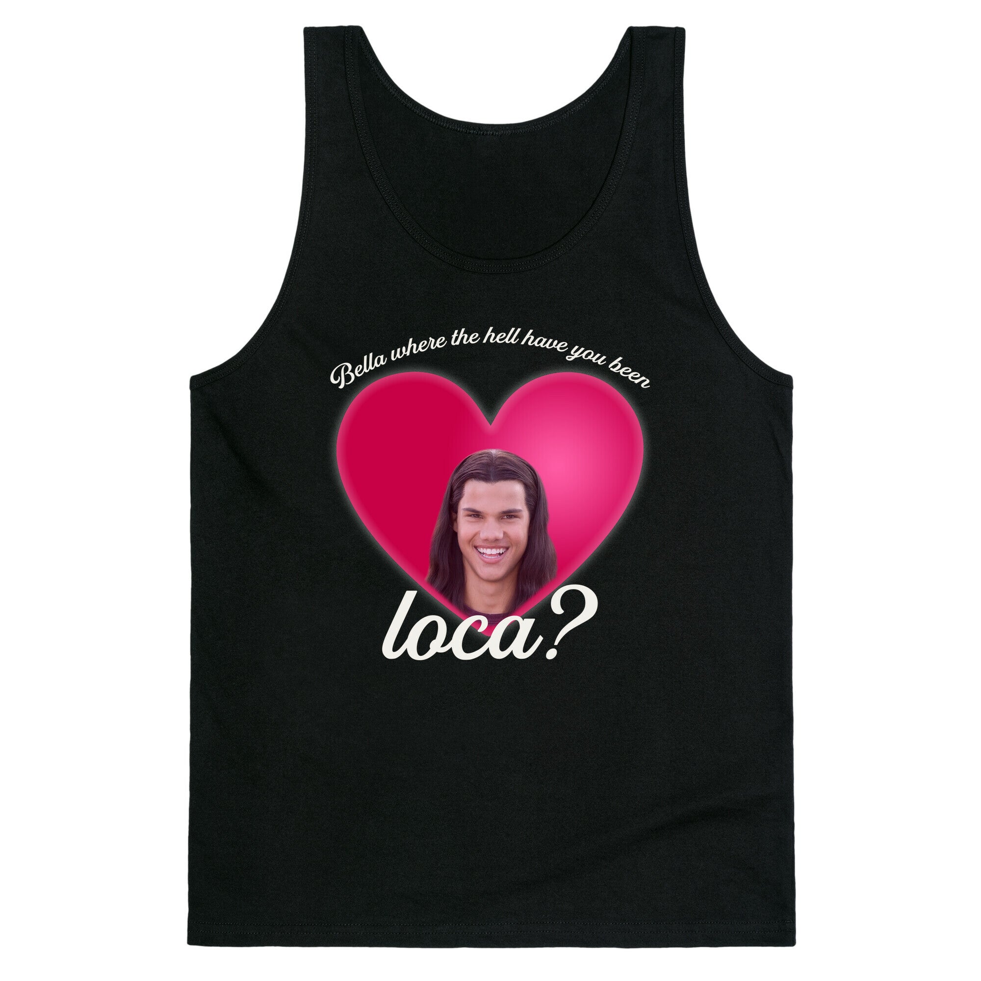 bella where the hell you been loca Tank Top