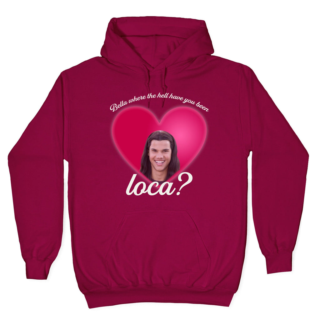 bella where the hell you been loca Hoodie