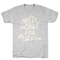 Need Money for Porsche T-Shirt