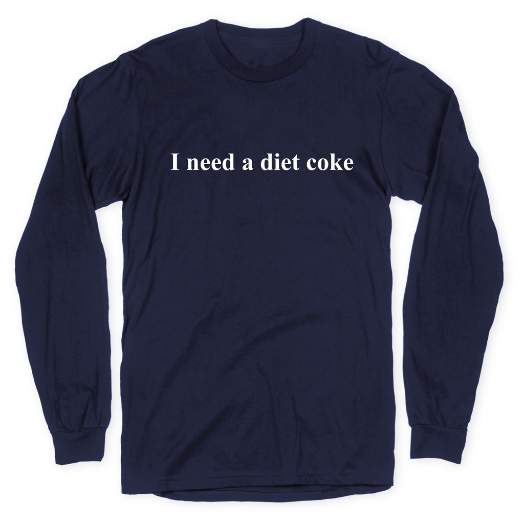 I Need A Diet Coke Longsleeve Tee