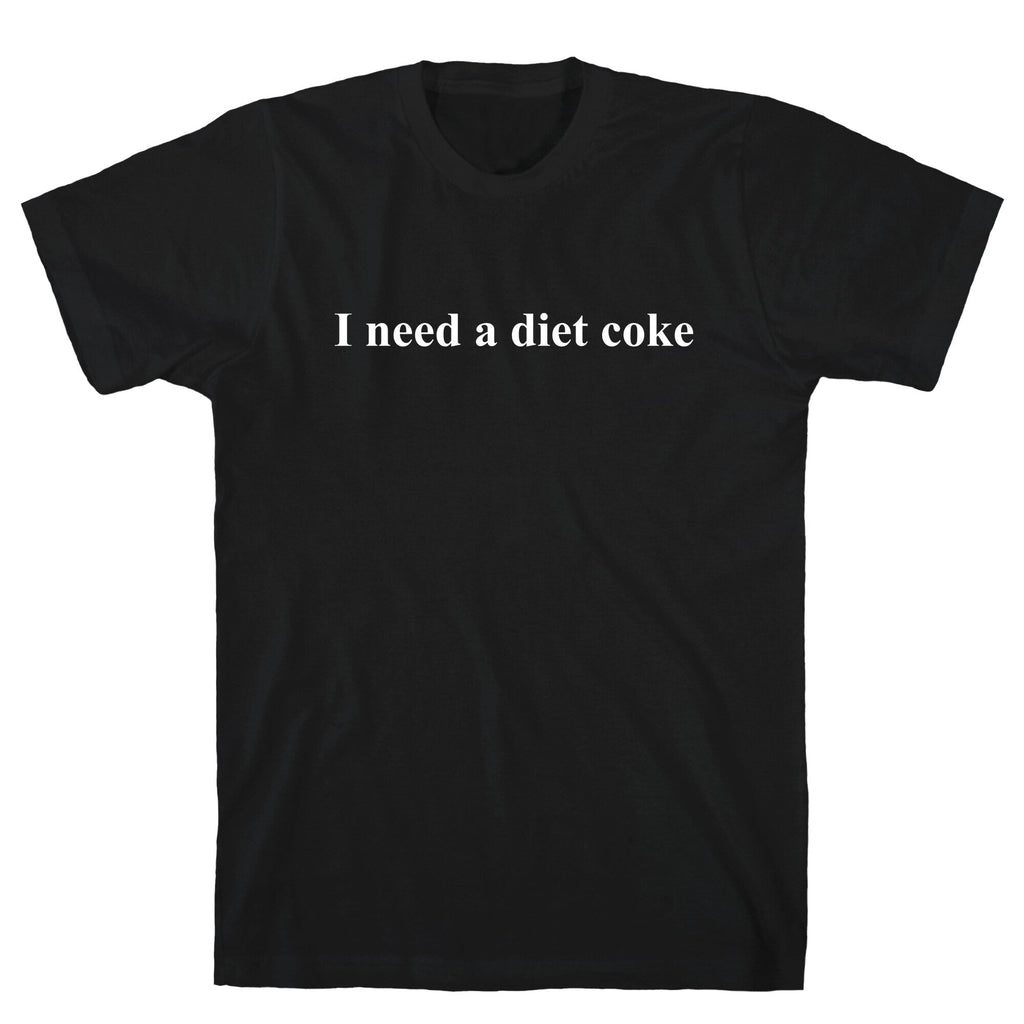 I Need A Diet Coke T-Shirt