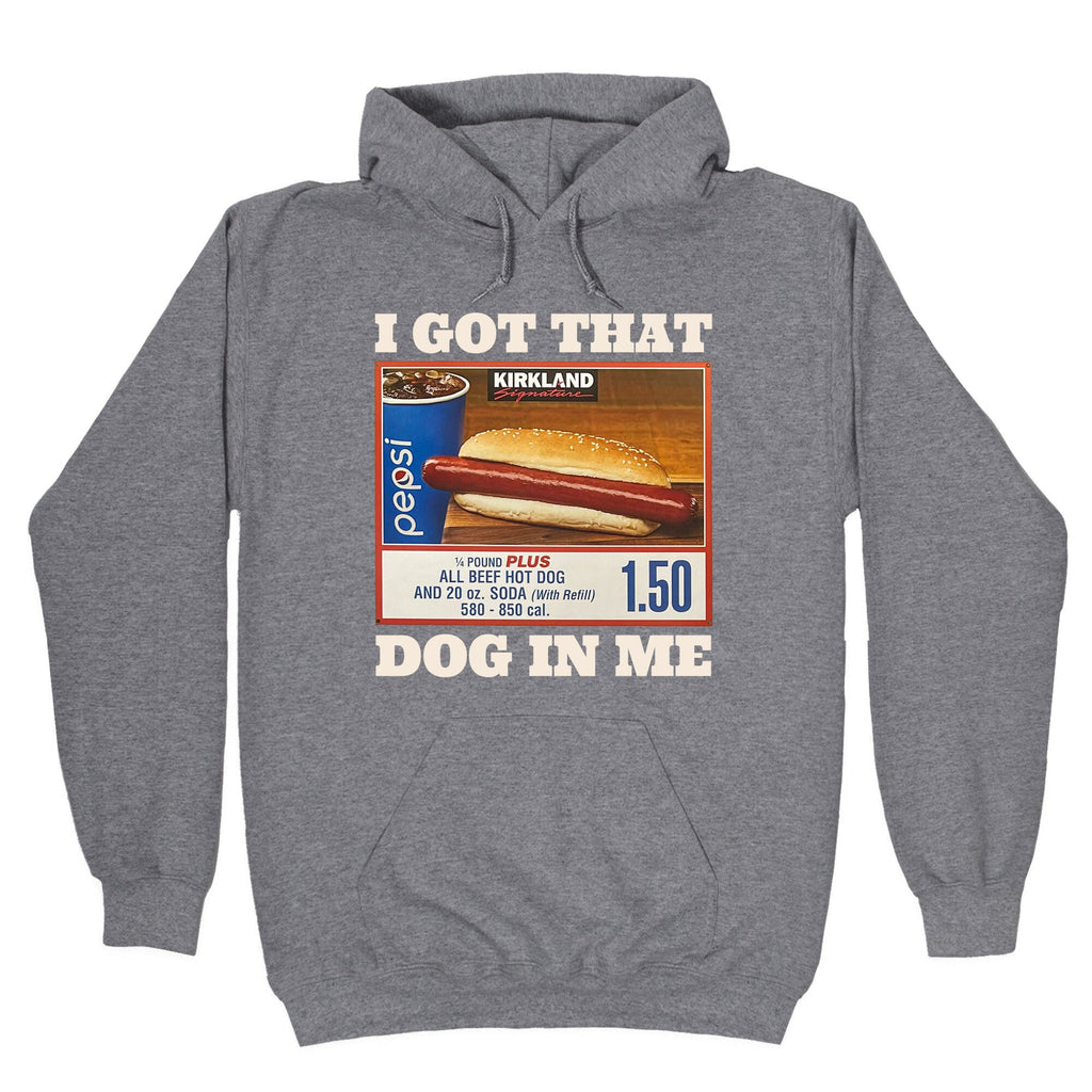 I Got That Dog in Me Costco Hoodie