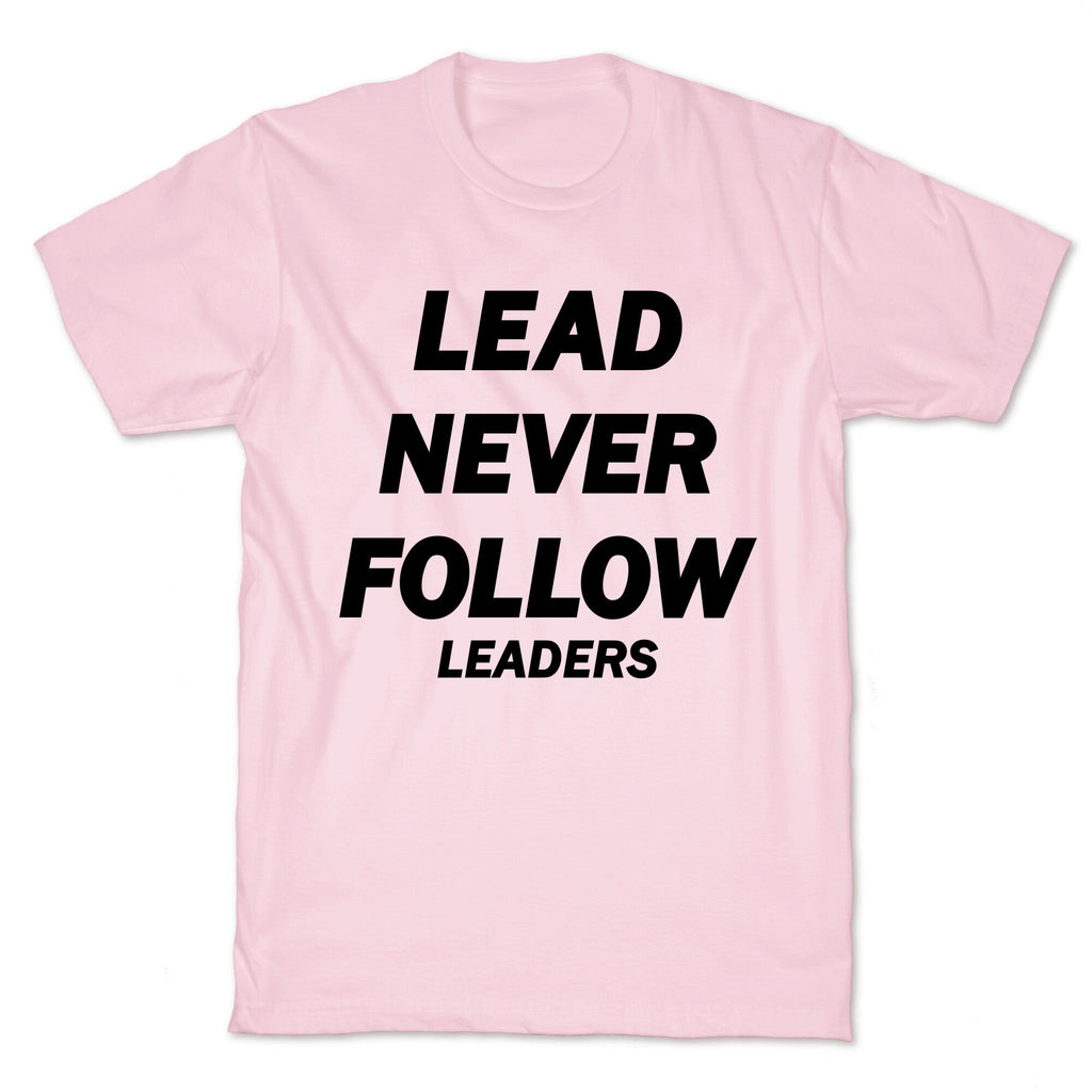 Lead Never Follow T-Shirt