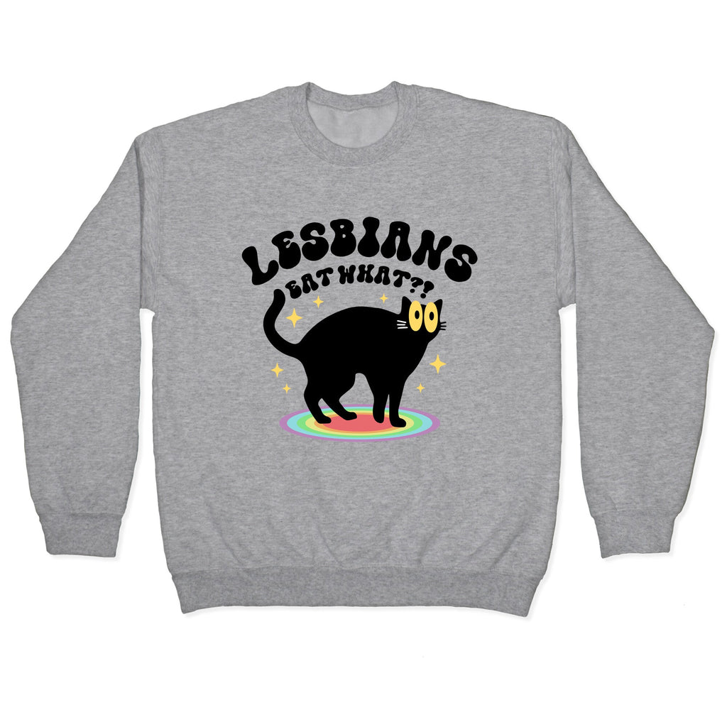 Lesbians Eat What Cat Crewneck Sweatshirt