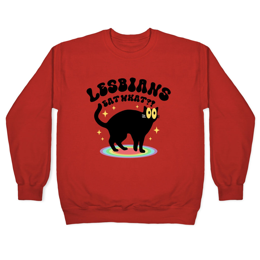 Lesbians Eat What Cat Crewneck Sweatshirt