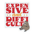 Raccoon Expensive and Difficult Die Cut Sticker