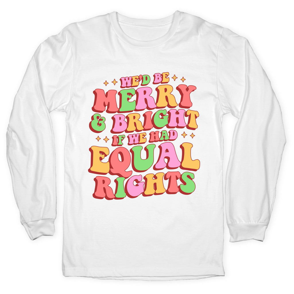Merry & Bright and Equal Rights Longsleeve Tee