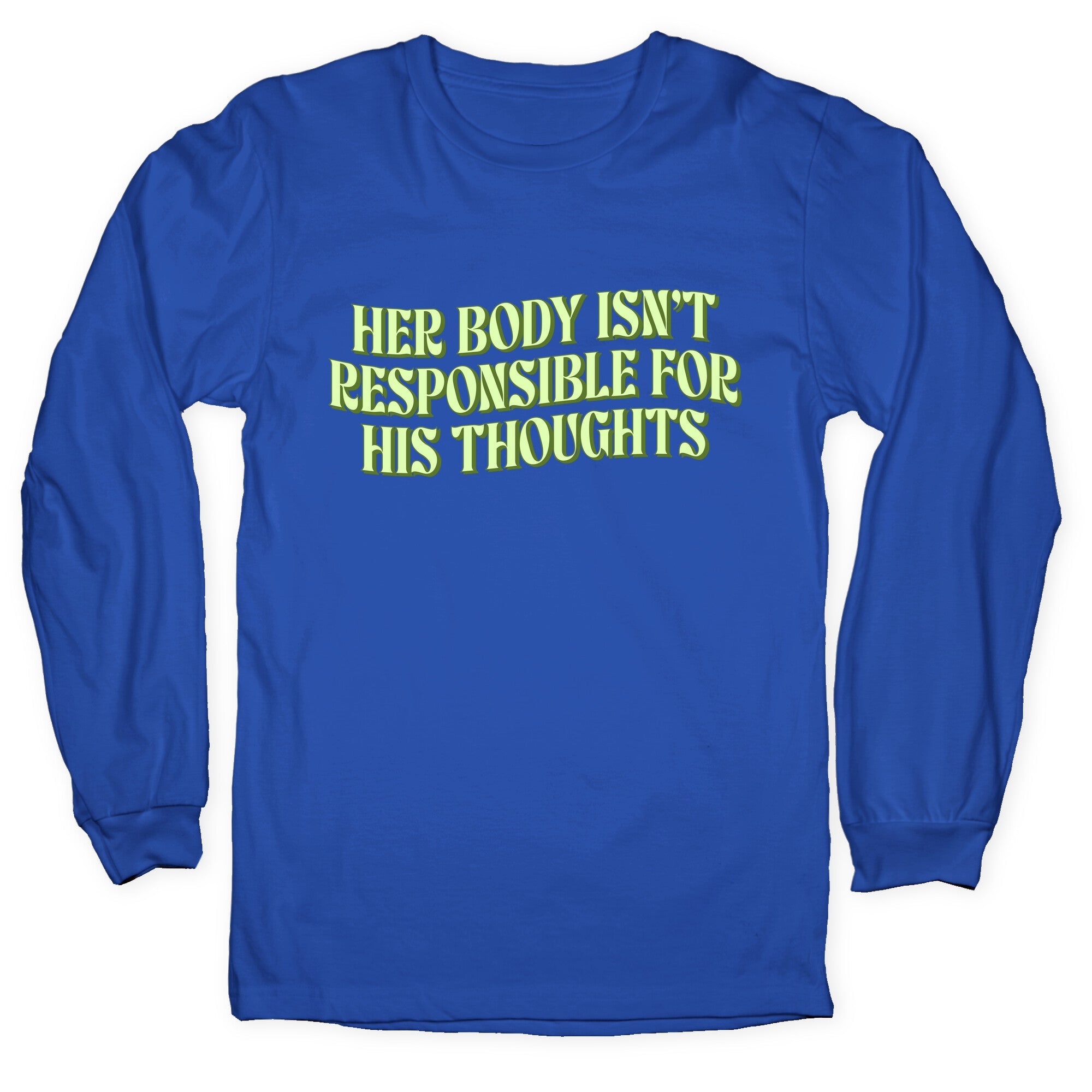 Her Body Isnt Responsible for His Thoughts Longsleeve Tee