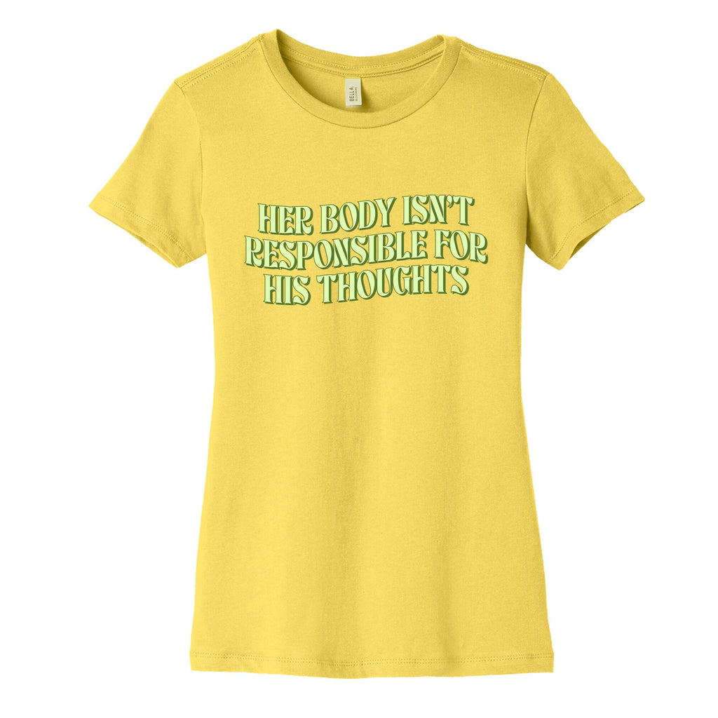 Her Body Isnt Responsible for His Thoughts Womens Cotton Tee