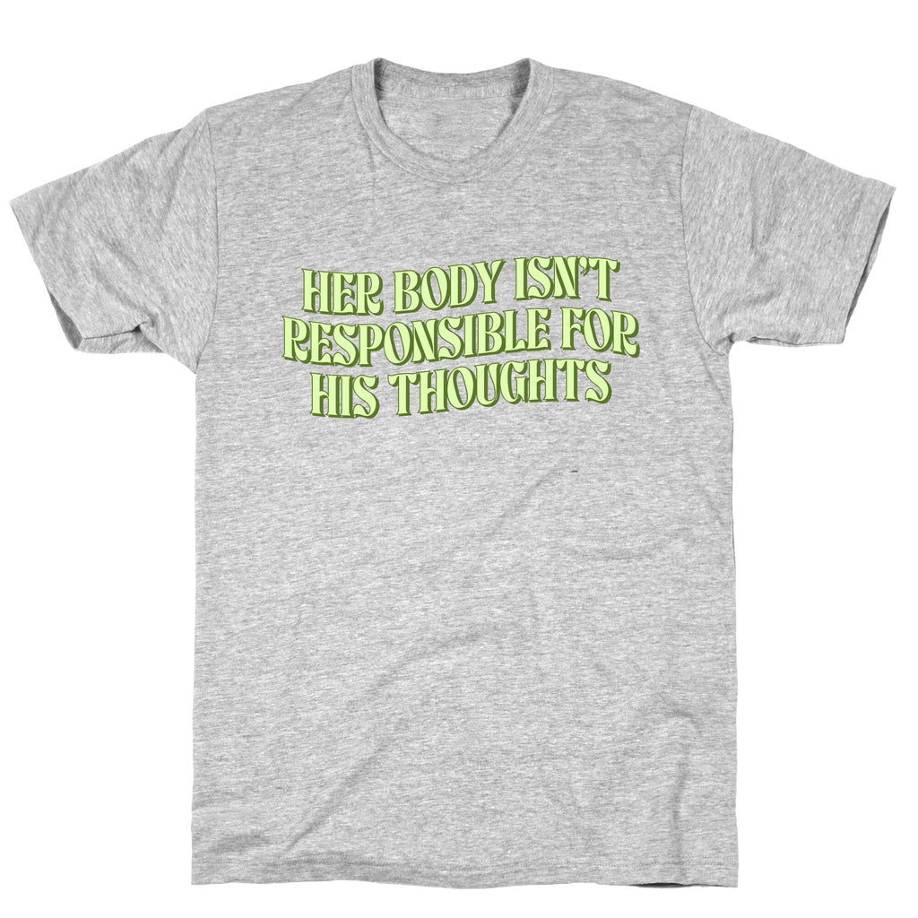 Her Body Isnt Responsible for His Thoughts T-Shirt