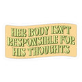 Her Body Isnt Responsible for His Thoughts Die Cut Sticker